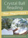 Crystal Ball Reading for Beginners (eBook): Easy Divination & Interpretation